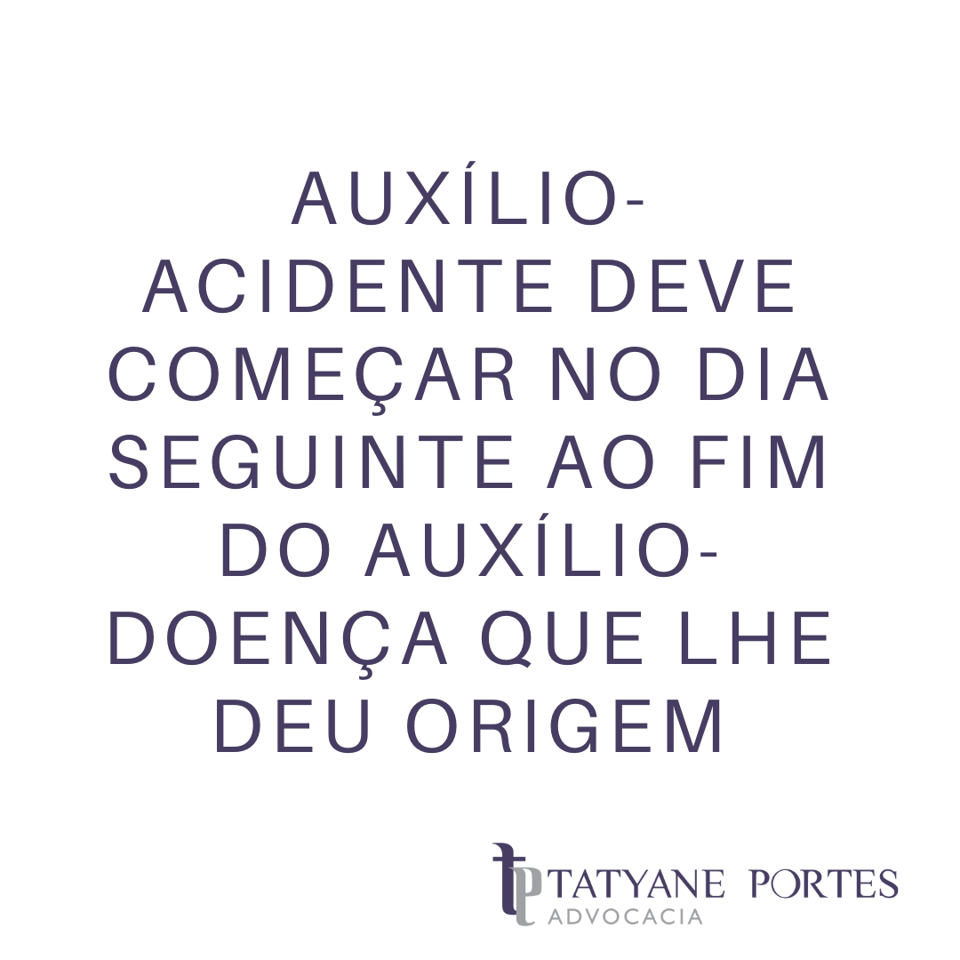 Auxílio-acidente deve começar no dia seguinte ao fim do auxílio-doença que lhe deu origem